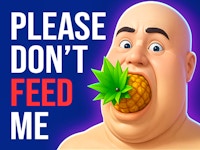 Please Don't Feed Me